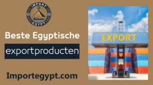 Beste Egyptische exportproducten - Gids voor goederenlijst