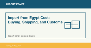 Import from Egypt Cost: Buying, Shipping, and Customs - Import Egypt