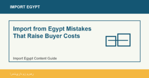 Import from Egypt Mistakes That Raise Buyer Costs - Import Egypt