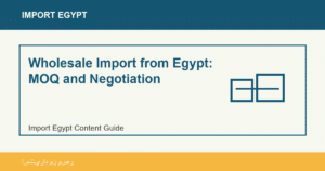 Wholesale Import from Egypt: MOQ and Negotiation - Import Egypt
