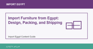 Import Furniture from Egypt: Design, Packing, and Shipping - Import Egypt