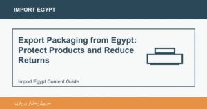 Export Packaging from Egypt: Protect Products and Reduce Returns - Import Egypt