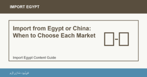 Import from Egypt or China: When to Choose Each Market - Import Egypt