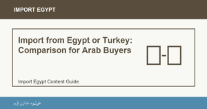 Import from Egypt or Turkey: Comparison for Arab Buyers - Import Egypt