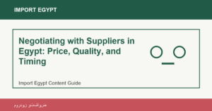 Negotiating with Suppliers in Egypt: Price, Quality, and Timing - Import Egypt