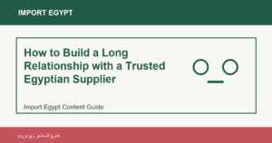 How to Build a Long Relationship with a Trusted Egyptian Supplier - Import Egypt