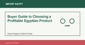 Buyer Guide to Choosing a Profitable Egyptian Product - Import Egypt