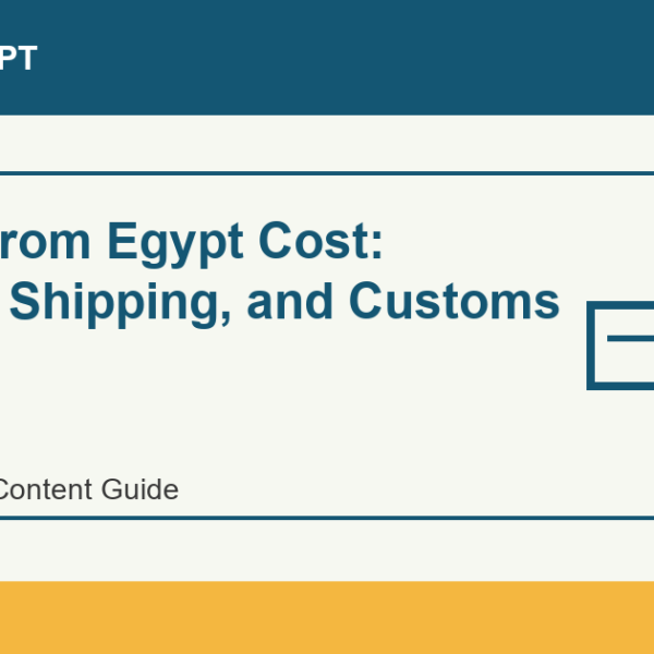 Import from Egypt Cost: Buying, Shipping, and Customs - Import Egypt